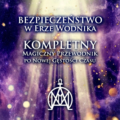 Bezpieczeństwo w Erze Wodnika - KOMPLETNY Magiczny Przewodnik po Nowej Gęstości Czasu - E-book