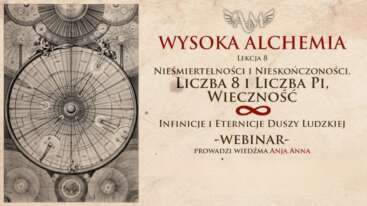 Wysoka Alchemia - Infinicje i Eternicje Duszy Ludzkiej *** Lekcja 8 + Rytuał ***