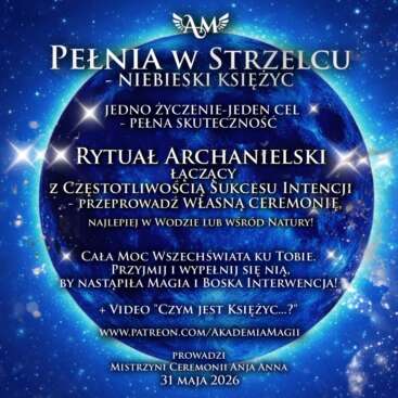 Niebieska Pełnia Księżyca w Strzelcu - Jedno SPEŁNIONE Życzenie!- Rytuał Archanielski